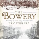 The Bowery: A History of Grit, Graft and Grandeur